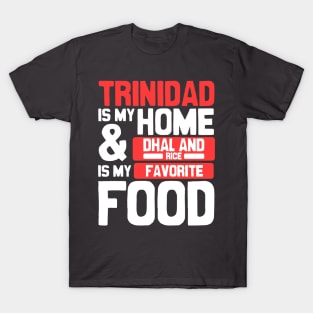 Trinidad Is My Home | Dhal And Rice Is My Favorite Food T-Shirt